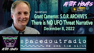 THERE IS NO UFO THREAT NARRATIVE ! w/ Grant Cameron - S.O.R. ARCHIVE’S 12/8/22