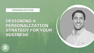 Designing a Personalization Strategy for Your Business