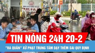 Tin nóng 24H ngày 20-2: \