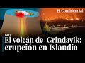 El volcán de Grindavik entra en erupción: así funciona la extraña geología de Islandia