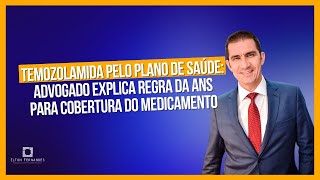 Temozolamida pelo plano de saúde: advogado explica regra da ANS para cobertura do medicamento