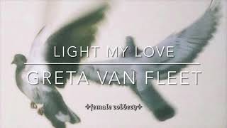 greta van fleet • light my love (l y r i c s)