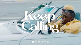 Blxst - Keep Calling (feat. Larry June) [Official Music Video]