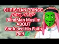 Christian Prince Debated BlindMan Muslim About Confused His Faith,Part 1|Educational Purposes