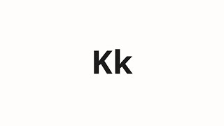 How to pronounce Kk