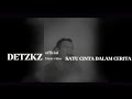 DETZKZ -SATU CINTA DALAM CERITA (official music video)#musicvideo