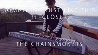 Something Just Like This/Closer Mashup - The Chainsmokers