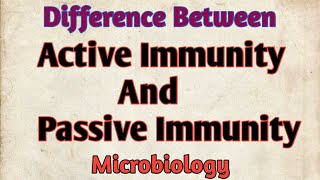 Difference Between "Active Immunity And Passive Immunity", Microbiology