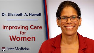 Importance of Delivering High Quality Care to All Women at Penn Medicine | Dr. Elizabeth Howell