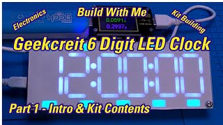 Geekcreit DIY Kit 6 Digit LED 2 Colour Digital Clock - Part 1 Intro and Kit Contents