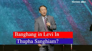 Banghang in Levi In Thupha Sang Hiam?// Rev.Pau Khan Mung # May 1, 2022