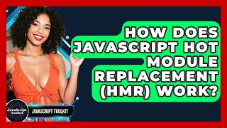 How Does JavaScript Hot Module Replacement (HMR) Work? - JavaScript Toolkit
