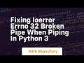 Fixing IOError Errno 32 Broken pipe when piping in Python 3