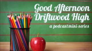 Good Afternoon Driftwood High- Episode 3: Wednesday