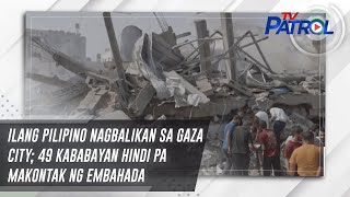 Ilang Pilipino nagbalikan sa Gaza City; 49 kababayan hindi pa makontak ng embahada | TV Patrol