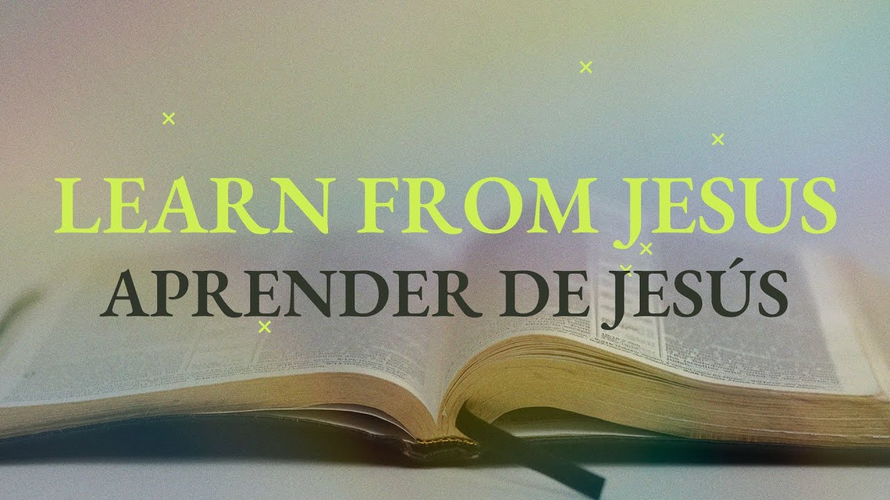 Learn From Jesus Aprender De Jesús Youtube