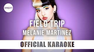 Melanie Martinez - Field Trip (Official Karaoke Instrumental) | SongJam
