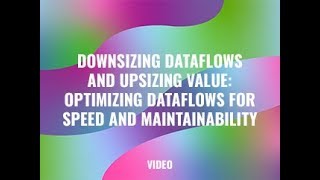 Downsizing Dataflows and Upsizing Value: Optimizing Dataflows for Speed and Maintainability