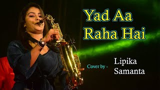 Yad Aa Raha Hai Tera Pyar || Cover by - Lipika Samanta || Saxophone Instrumental Music
