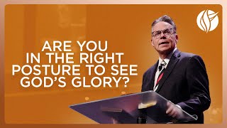 Are You In The Right Posture To See God's Glory?