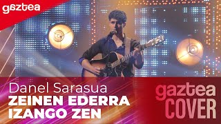 Danel Sarasua - ZEINEN EDERRA IZANGO DEN [FINALA] | GAZTEA COVER