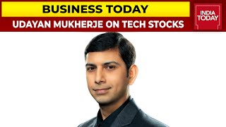 Udayan Mukherjee Shares His Outlook On Technology Stocks | Business Today