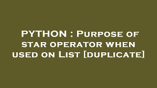 PYTHON : Purpose of star operator when used on List