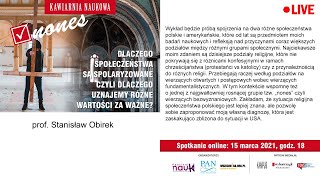 Dlaczego społeczeństwa są spolaryzowane – dlaczego uznajemy różne wartości za ważne? - S. Obirek