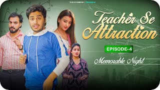 Teacher Se Attraction | Ep04 - Memorable Night | New Web Series |  This is Sumesh