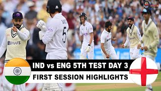 IND vs ENG 5th TEST DAY 3 FIRST SESSION HIGHLIGHTS 2022 | INDIA vs ENGLAND 5th TEST HIGHLIGHTS 2022