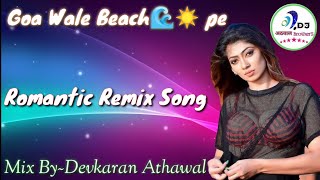 Goa wale Beach Pe dj Remix song ReMix By~Devkaran Athawal