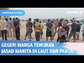 Temuan Dua Jasad Wanita di Tengah Laut dan Bibir Pantai, Diduga Keduanya Tewas Dibunuh | Liputan 6