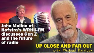 Up Close and Far Out: A candid conversation with John Mullen about Gen Z and the future of radio.