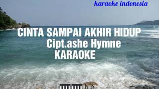 Download Mp3 CINTA SAMPAI AKHIR HIDUP karaoke_ASHE HYMNE Versi Org2019