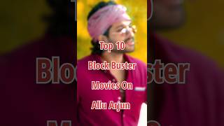 Top 10 Block Buster Movies On Allu Arjun 💸 | #shortsfeed #shortsfeed2023 #alluarjun #shorts
