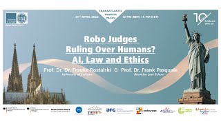 Transatlantic Tandem Talk - Robo Judges Ruling over Humans? AI, Law and Ethics