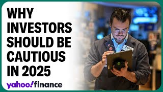 Investors should approach 2025 with caution