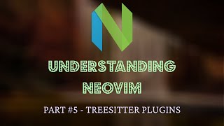 Understanding Neovim #5 - Textobjects, Incremental Selection