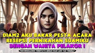 CERITA RUMAH TANGGA ❗ AKU HANCURKAN RESEPSI PESTA PERNIKAHAN SUAMIKU DENGAN WANITA SIMPANANYA