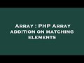 Array : PHP Array addition on matching elements