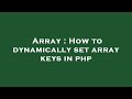 Array : How to dynamically set array keys in php