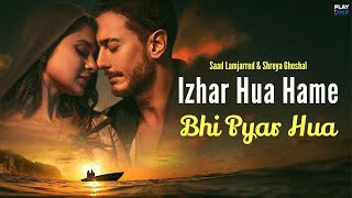 Izhar Hua Hame Bhi Pyar Hua (Official Video) Shreya Ghoshal | izhar hua mujhe bhi pyar hua full song