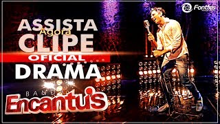 BANDA ENCANTU´S - DRAMA - (CLIPE OFICIAL)