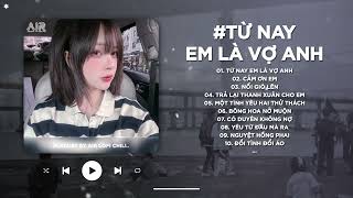 Từ Nay Em Là Vợ Anh Lofi - Đưa Bàn Tay Anh Nắm Anh Dắt Em Trên Đường Đời - Nhạc Chill TikTok