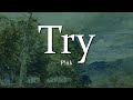 P!nk - Try (Lyrics)