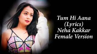 Tum Hi Aana (LYRICS) - Neha Kakkar | Female Version