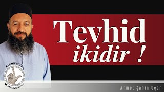 TEVHİD İKİDİR  Ahadiyet Tevhidi ve Ferdaniyet Tevhidi