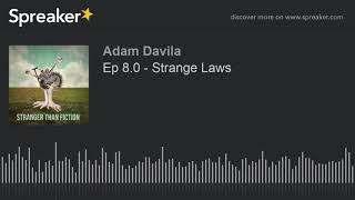 Ep 8.0 - Strange Laws (part 4 of 4)