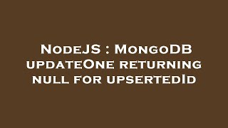 NodeJS : MongoDB updateOne returning null for upsertedId