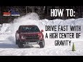 How to: Drive Fast With a High Center of Gravity